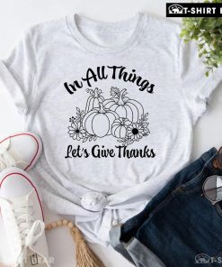In All Things Let's Give Thanks Pumpkins T-Shirt