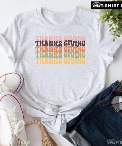 Thanksgiving Thanksgiving Thanksgiving Thanksgiving T-Shirt