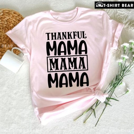 Thankful Mama Mama Mama Thanksgiving T-Shirt