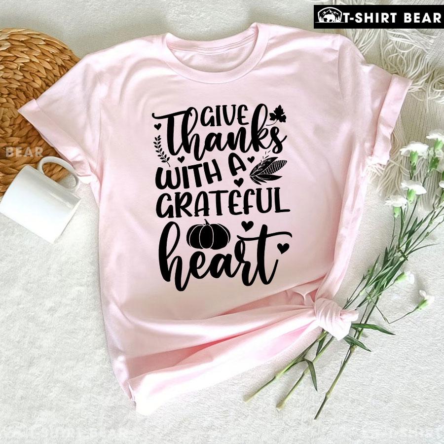 Give Thanks With A Grateful Heart T-Shirt Give Thanks With A Grateful Heart T-Shirt