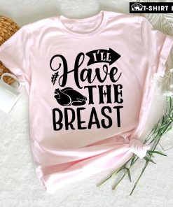 I'll Have The Breast T-Shirt