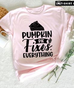 Pumpkin Pie Fixes Everything T-Shirt