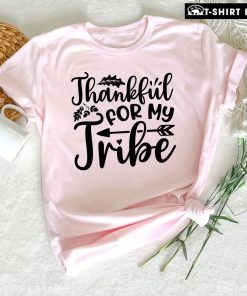 Thankful For My Tribe Thanksgiving T-Shirt