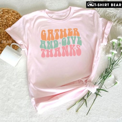Gather And Give Thanks T-Shirt