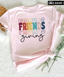 Friends Giving Thanksgiving Day T-Shirt