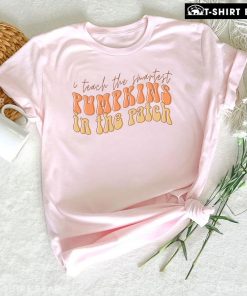 I Teach The Smartest Pumpkins In The Patch T-Shirt