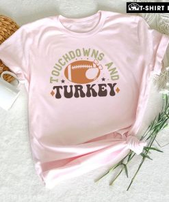 Touchdowns And Turkey Thanksgiving T-Shirt