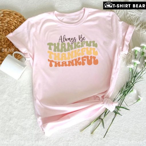 Always Be Thankful Thankful Thankful T-Shirt