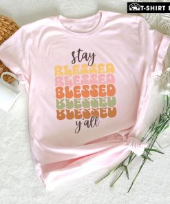 Stay Blessed Y'All T-Shirt