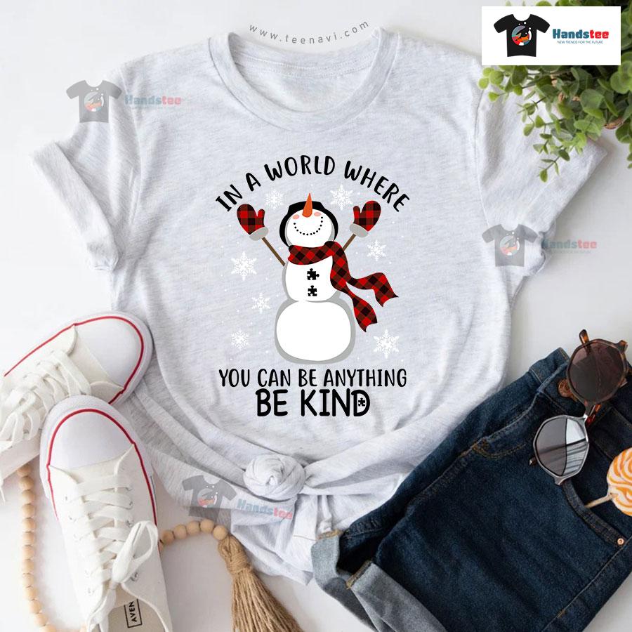 Snowman In A World Where You Can Be Anything Be Kind for Christmas T-Shirt Snowman In A World Where You Can Be Anything Be Kind for Christmas T-Shirt