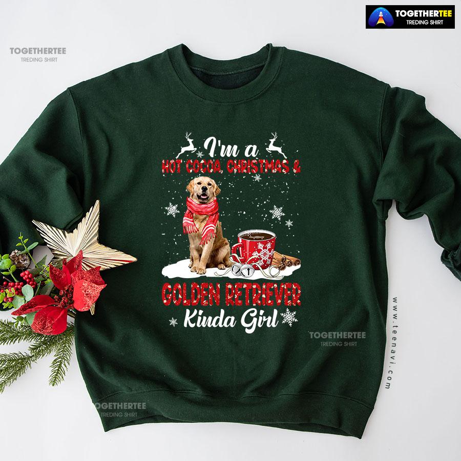 I'm A Hot Cocoa, Christmas & Golden Retriever Kinda Girl Sweatshirt I'm A Hot Cocoa, Christmas & Golden Retriever Kinda Girl Sweatshirt
