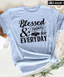 Blessed & Thankful For Everyday T-Shirt