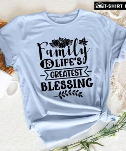 Family Is Life's Greatest Blessing T-Shirt