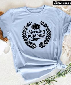 Morning Pumpkin Thanksgiving T-Shirt