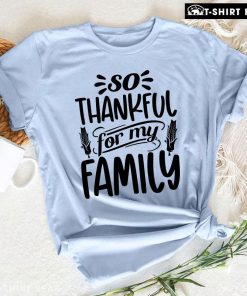 So Thankful For My Family T-Shirt