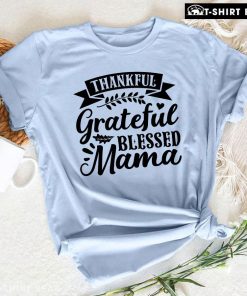Thankful Grateful Blessed Mama T-Shirt