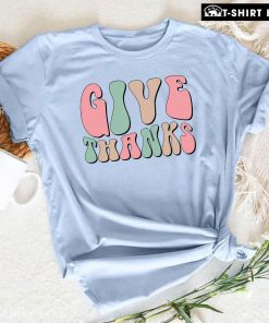 Thanksgiving Give Thanks T-Shirt