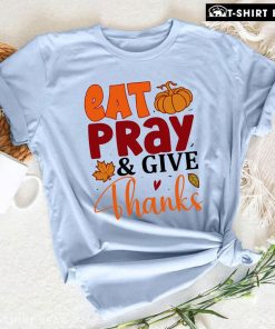 Eat Pray & Give Thanks T-Shirt