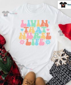Livin' That Nurse Life T-Shirt
