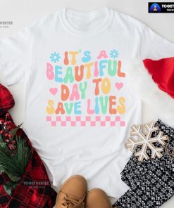 It's A Beautiful Day To Save Lives Nurse T-Shirt