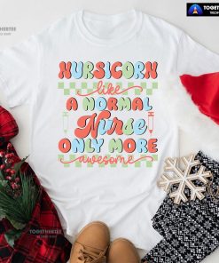 Nursicorn Like A Normal Nurse Only More Awesome T-Shirt