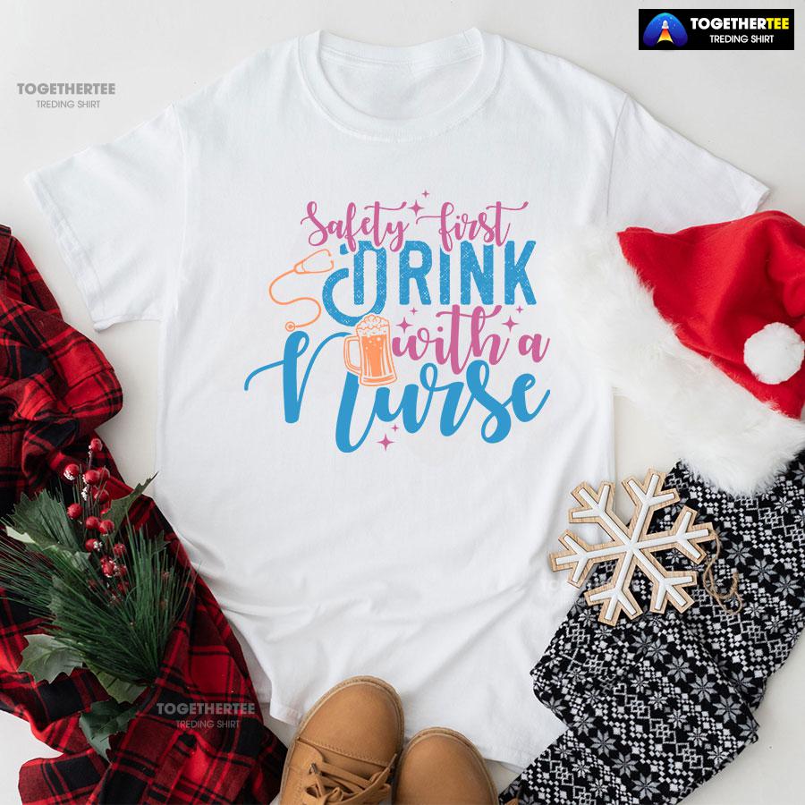 Safety First Drink With A Nurse Beer T-Shirt Safety First Drink With A Nurse Beer T-Shirt