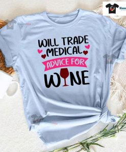 Will Trade Medical Advice For Wine Nurse T-Shirt