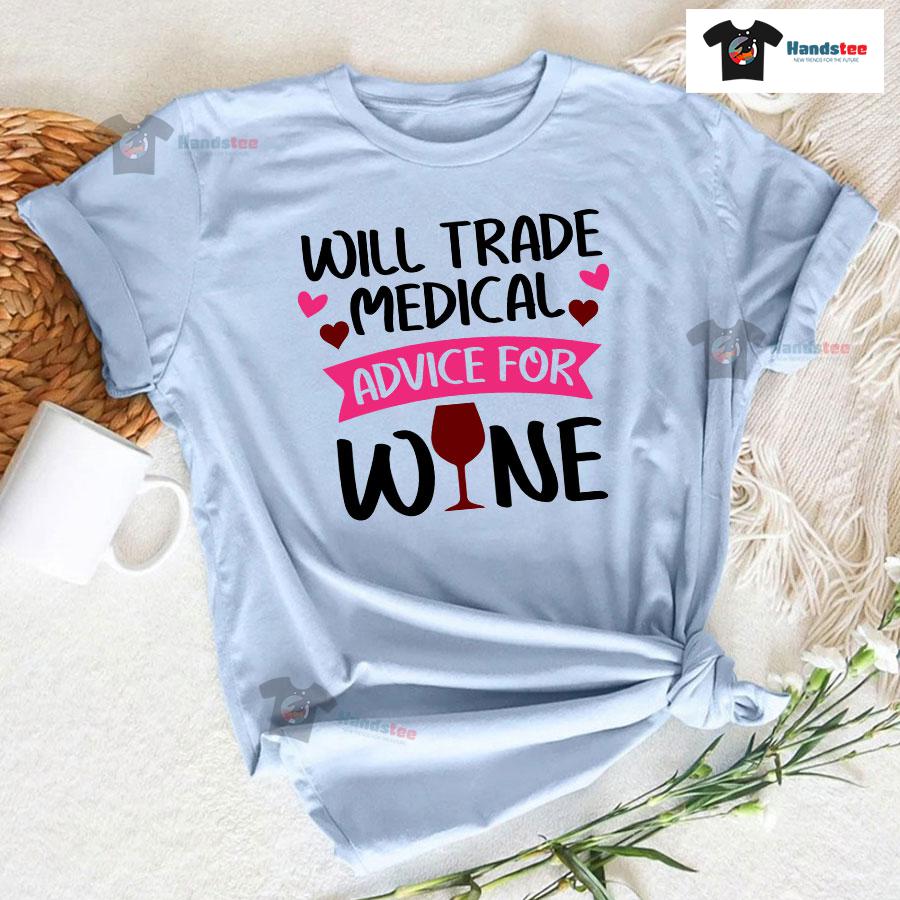 Will Trade Medical Advice For Wine Nurse T-Shirt Will Trade Medical Advice For Wine Nurse T-Shirt