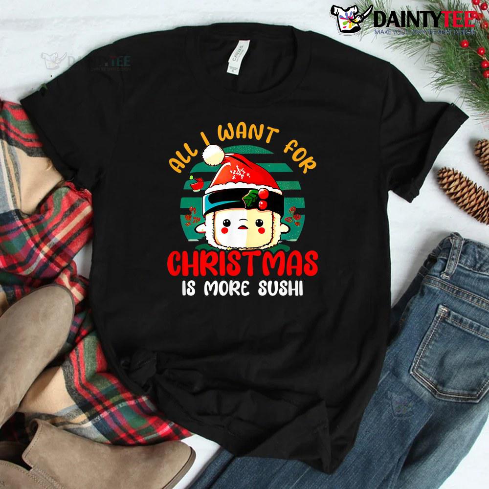 All I Want Is More Sushi Christmas Shirt All I Want Is More Sushi Christmas Shirt