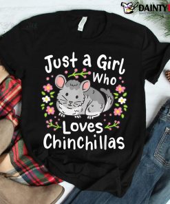 Chinchilla Funny Just A Girl Who Loves Chinchillas Shirt