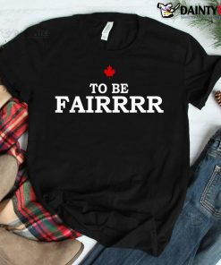 Funny To Be Fair Shirt