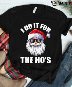 I Do It For The Ho's Funny Inappropriate Christmas Men Santa Shirt