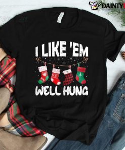 I Like 'em Well Hung Funny Christmas Socks Shirt