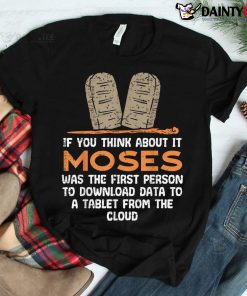 If You Think About It Moses Religious Christian Shirt