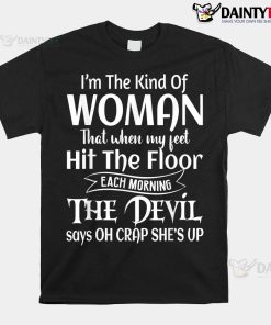 I'm The Kind Of Woman That When My Feet Hit The Floor Shirt
