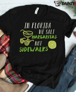 In Florida We Salt Margarita Not Sidewalks Winter Shirt