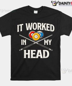 It Worked In My Head Billiard Pool Player Shirt
