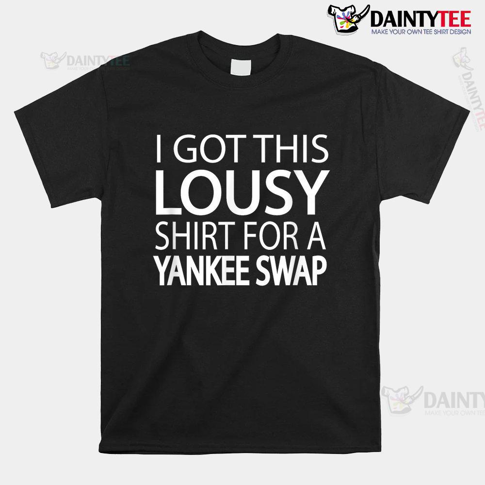 Lousy Yankee Swap Funny Cheap Yankee Swap Shirt Lousy Yankee Swap Funny Cheap Yankee Swap Shirt