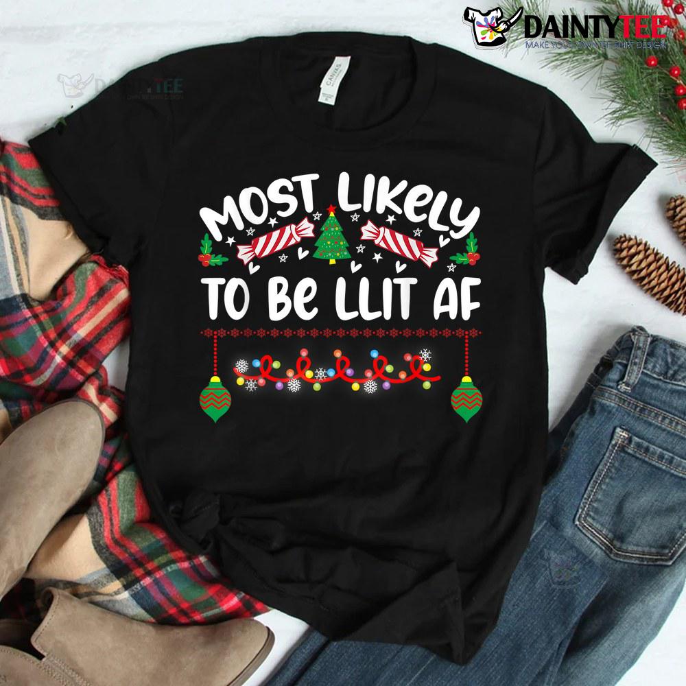 Most Likely To Be Lit Af Christmas Shirt Most Likely To Be Lit Af Christmas Shirt