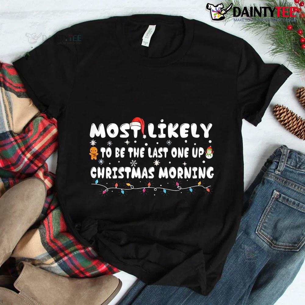 Most Likely To Be The Last One Up Christmas Morning Pajamas Shirt Most Likely To Be The Last One Up Christmas Morning Pajamas Shirt