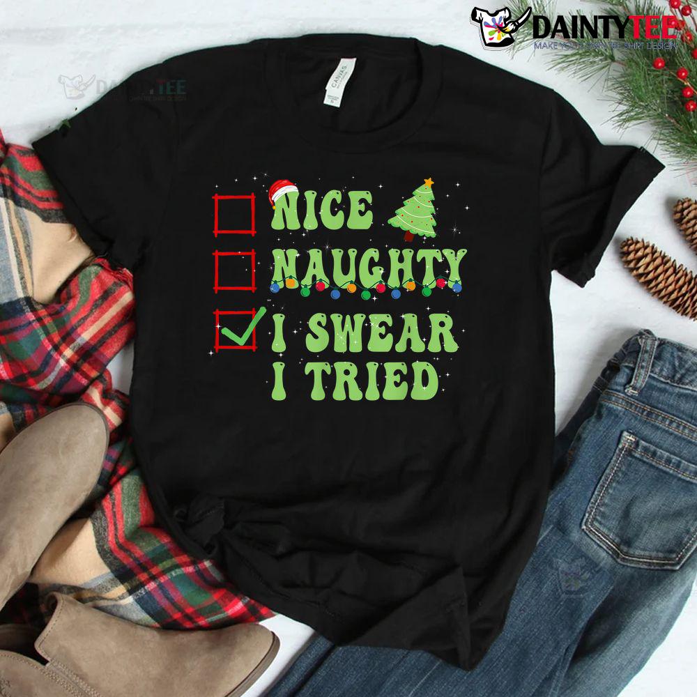 Nice Naughty I Swear I Tried Christmas List Shirt Nice Naughty I Swear I Tried Christmas List Shirt