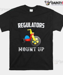Regulators Mount Up Funny Hip Hop Rap Shirt