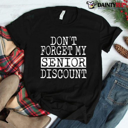 Senior Don't Forget My Discount Shirt