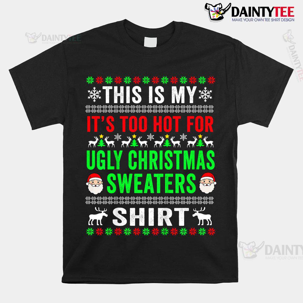 This Is My It's Too Hot For Ugly Christmas Sweater Shirt This Is My It's Too Hot For Ugly Christmas Sweater Shirt