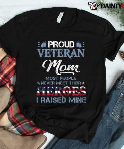 Veteran Mom I Raised My Hero America American Armed Forces Shirt
