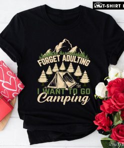Forget Adulting I Want To Go Camping T-Shirt