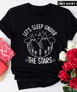 Let's Sleep Under The Stars Camping T-Shirt