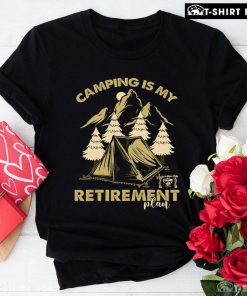 Camping Is My Retirement Plan T-Shirt