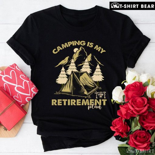 Camping Is My Retirement Plan T-Shirt