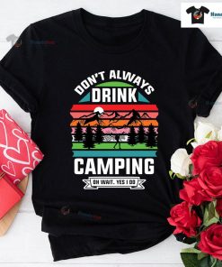 Don't Always Drink Camping Oh Wait Yes I Do Vintage T-Shirt